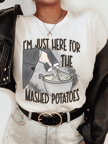 I'm Just Here For The Mashed Potatoes Unisex T-Shirt - Feminist AF