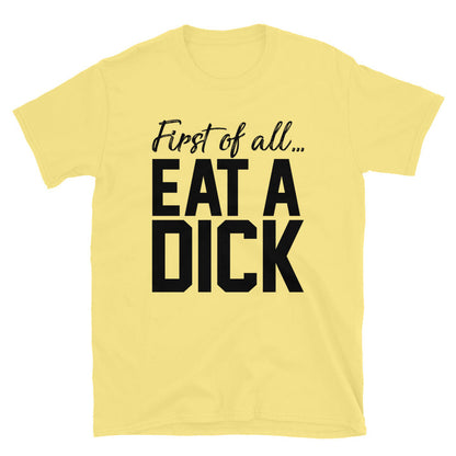 First Of All... Eat A Unisex T-Shirt - Feminist AF