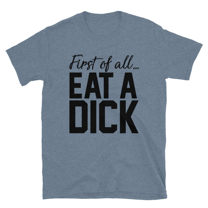 First Of All... Eat A Unisex T-Shirt - Feminist AF