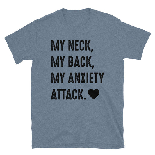 My Neck, My Back, My Anxiety Attack. Unisex T-Shirt - Feminist AF