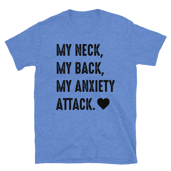My Neck, My Back, My Anxiety Attack. Unisex T-Shirt - Feminist AF