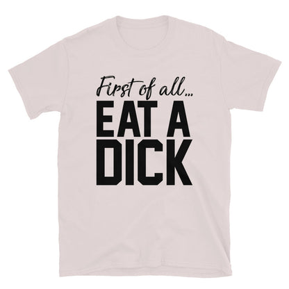 First Of All... Eat A Unisex T-Shirt - Feminist AF