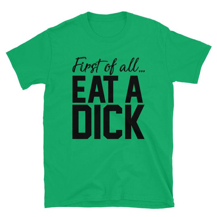 First Of All... Eat A Unisex T-Shirt - Feminist AF