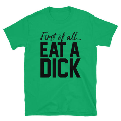 First Of All... Eat A Unisex T-Shirt - Feminist AF