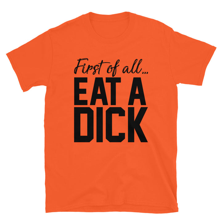 First Of All... Eat A Unisex T-Shirt - Feminist AF