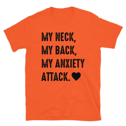 My Neck, My Back, My Anxiety Attack. Unisex T-Shirt - Feminist AF