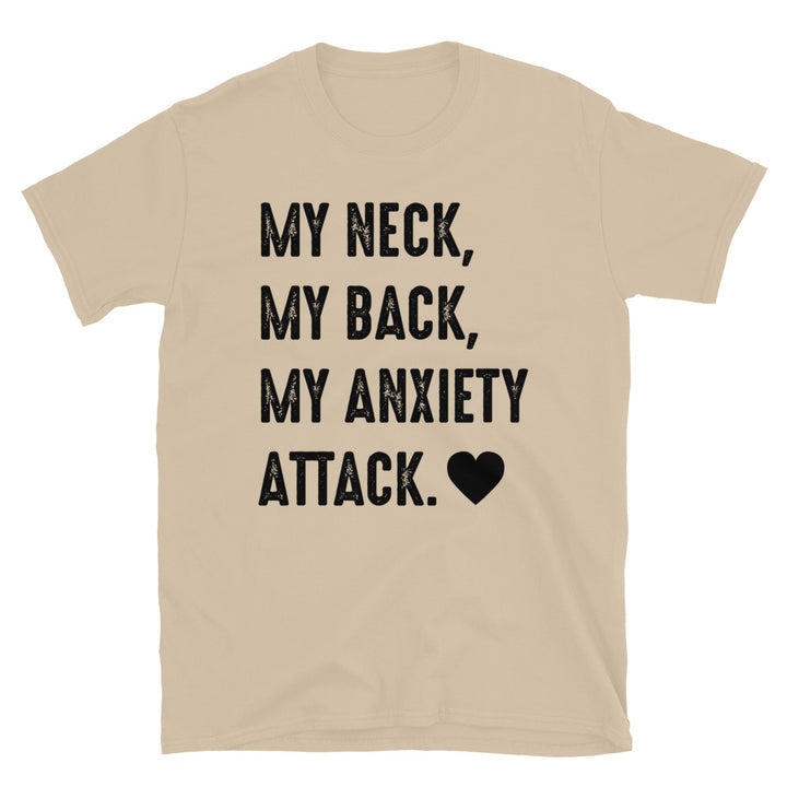My Neck, My Back, My Anxiety Attack. Unisex T-Shirt - Feminist AF