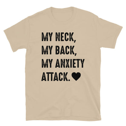 My Neck, My Back, My Anxiety Attack. Unisex T-Shirt - Feminist AF