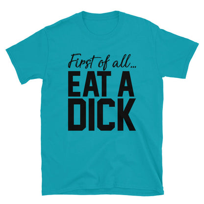 First Of All... Eat A Unisex T-Shirt - Feminist AF
