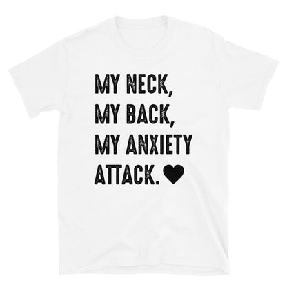 My Neck, My Back, My Anxiety Attack. Unisex T-Shirt - Feminist AF