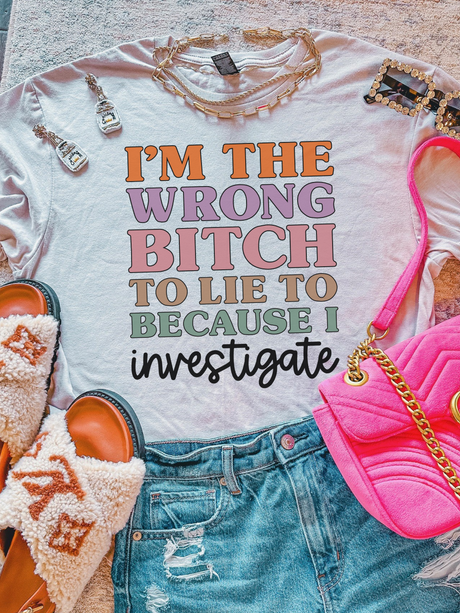 I'm The Wrong B To Lie To Because I Investigate Unisex T-Shirt - Feminist AF